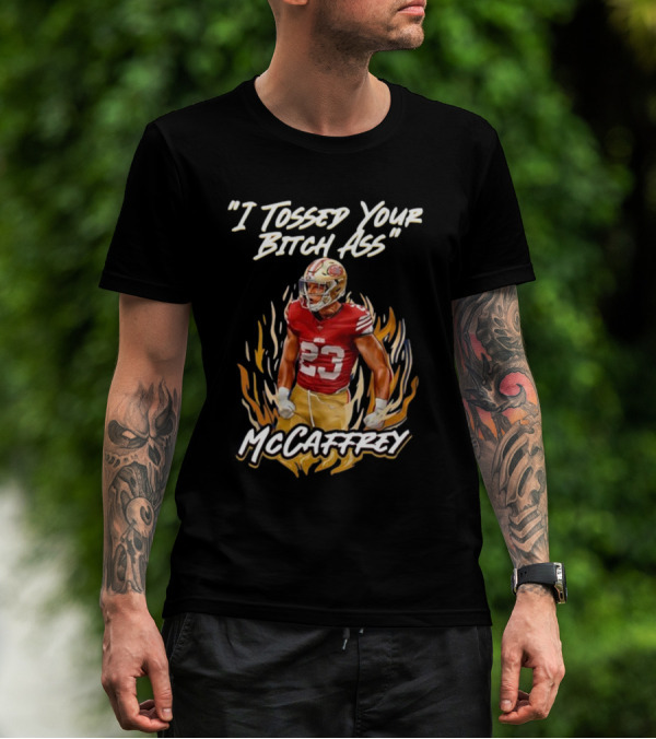 I Tossed Your Bitch Ass McCaffrey 49ers T-Shirt