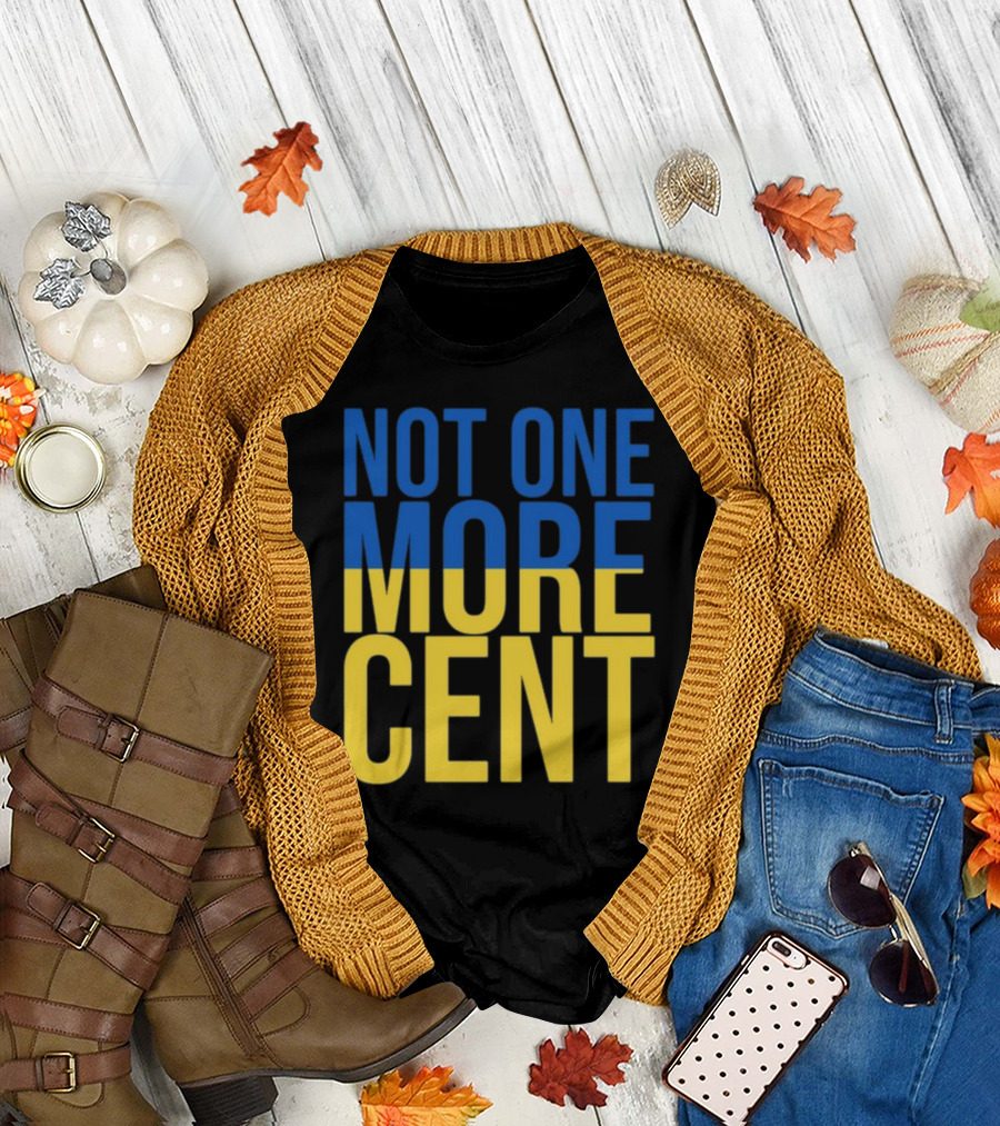 Not One More Cent Ukraine Flag Colors T-Shirt