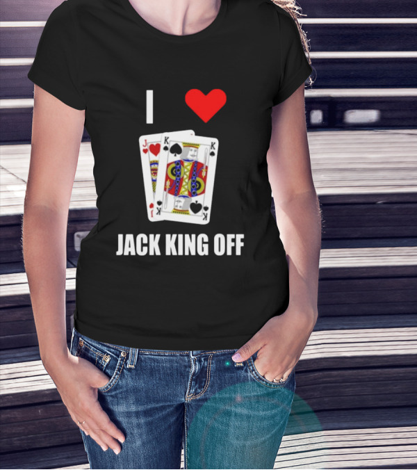 Pokerflow I Love Jack King Off Playing Cards Spades Hearts T-Shirt