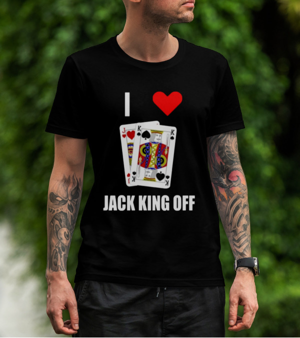 Pokerflow I Love Jack King Off Playing Cards Spades Hearts T-Shirt