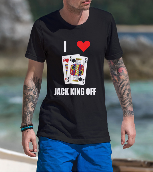Pokerflow I Love Jack King Off Playing Cards Spades Hearts T-Shirt