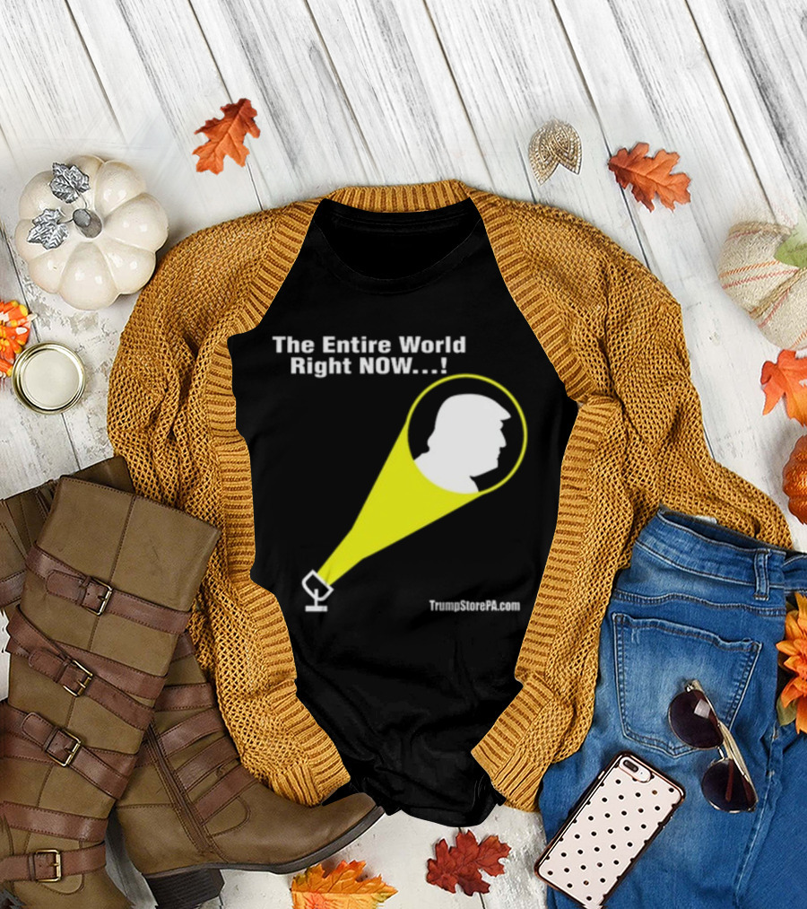 The Entire World Right Now TrumpStorePA.com T-Shirt
