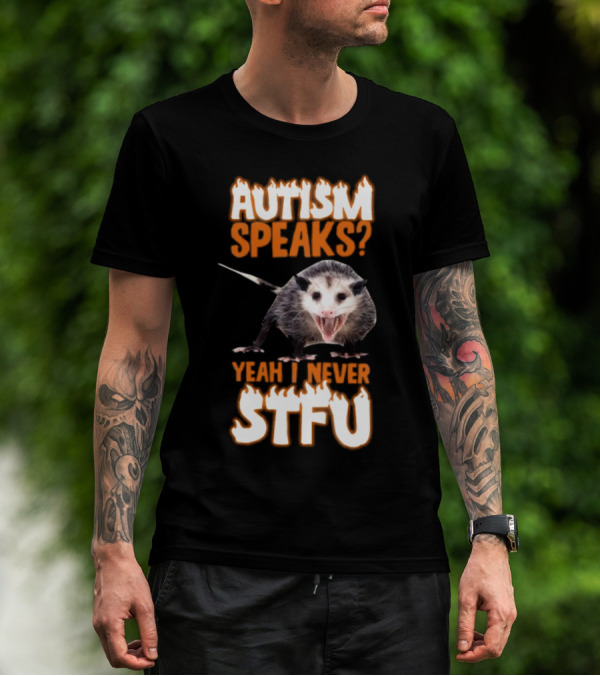 Autism Speaks Yeah I Never STFU Opossum Meme T-Shirt