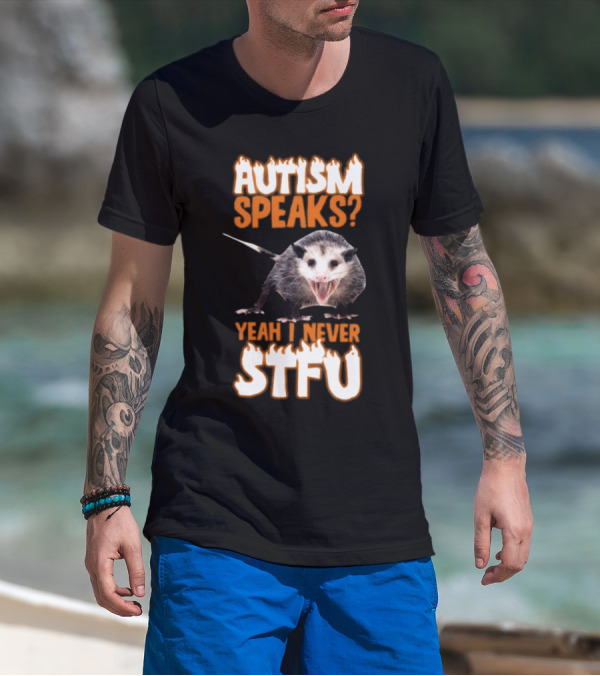 Autism Speaks Yeah I Never STFU Opossum Meme T-Shirt