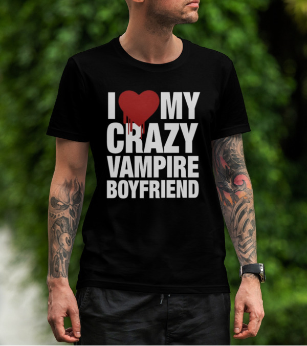 I Love My Crazy Vampire Boyfriend Dripping Red Heart T-Shirt