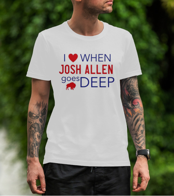 I Heart When Josh Allen Goes Deep Buffalo Fan T-Shirt