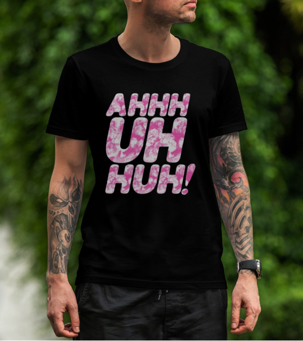 Ahhh Uh Huh Pink Tie-Dye Text T-Shirt