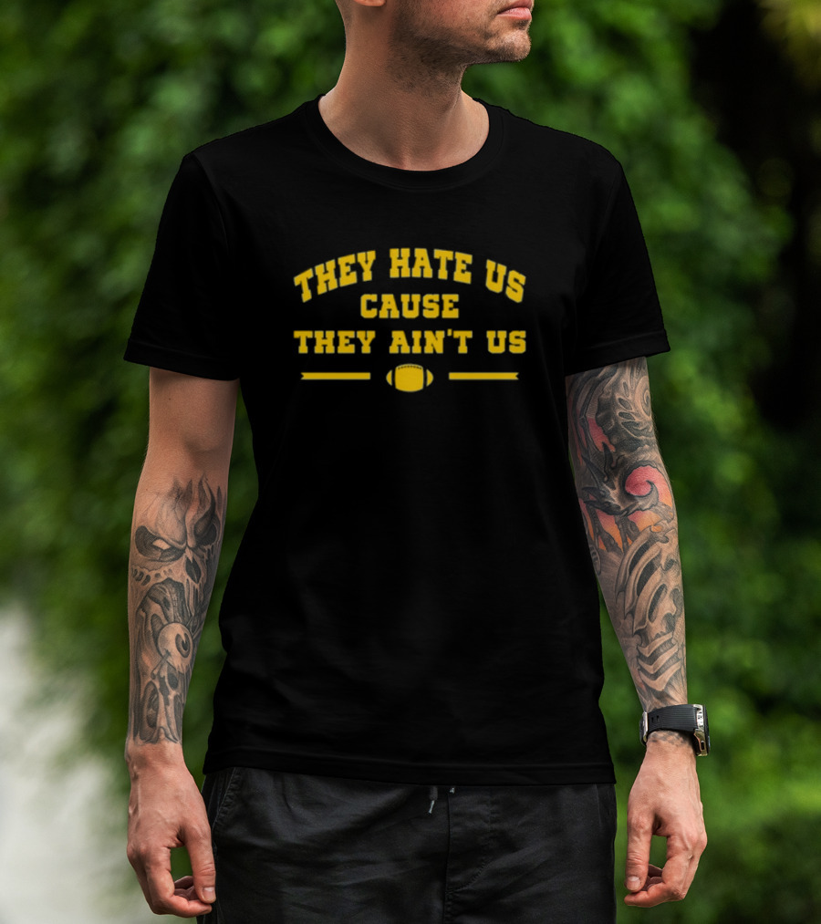 Michigan Football They Hate Us Cause They Ain't Us T-Shirt