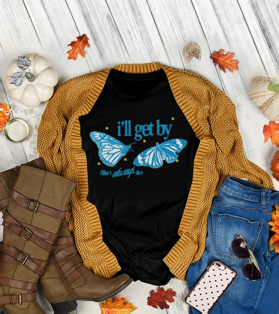 I'll Get By Like I Always Do Blue Butterfly T-Shirt