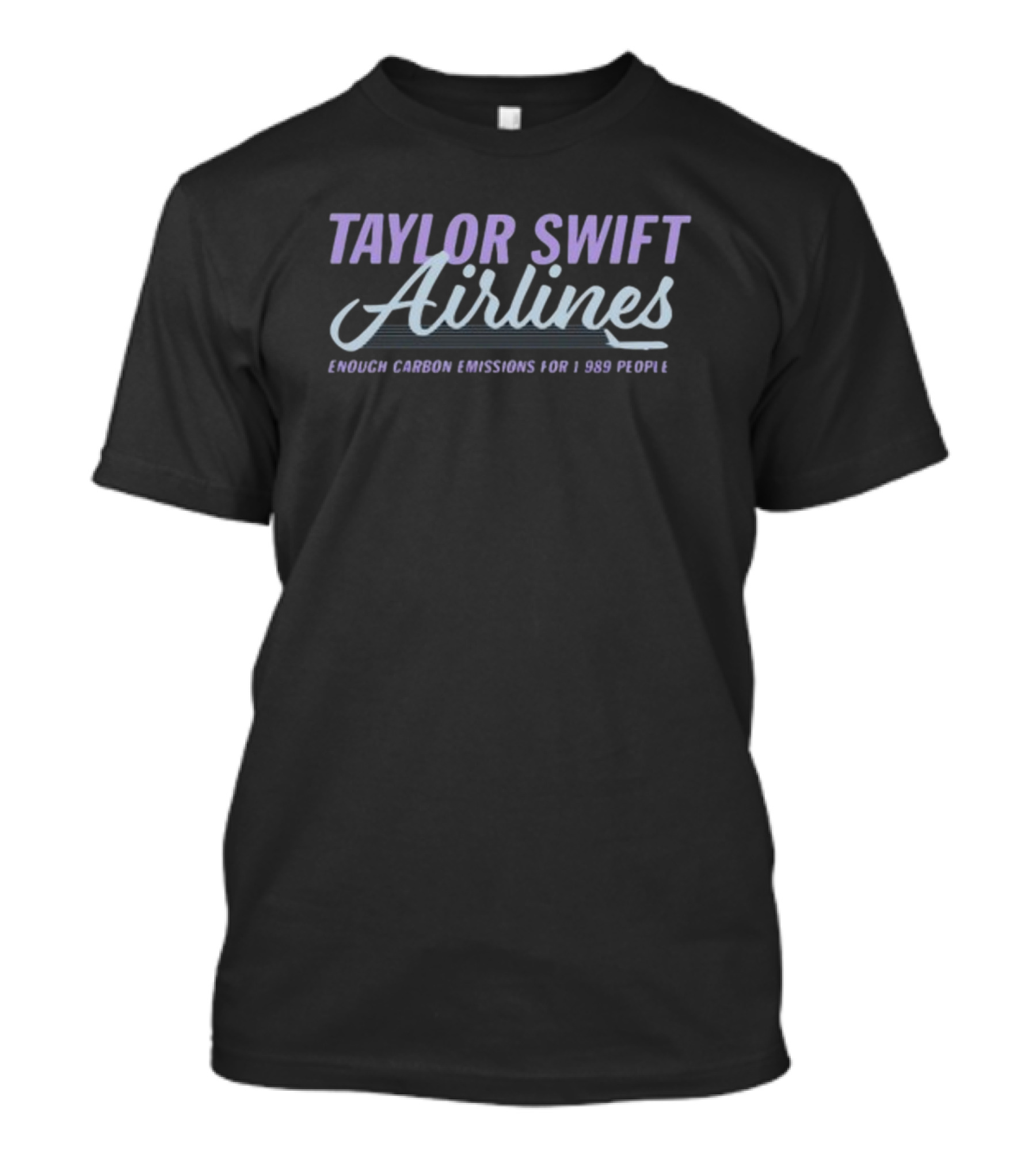 TAYLOR SWIFT AIRLINES ENOUGH CARBON EMISSIONS FOR 1989 PEOPLE T-Shirt