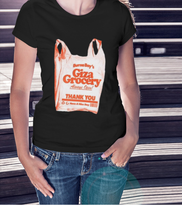 Burna Boy Giza Grocery Always Open Thank You Have A Nice Day T-Shirt