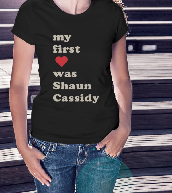 My First Love Was Shaun Cassidy T-Shirt