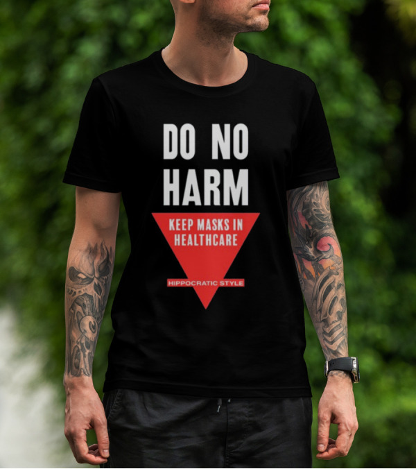 Do No Harm Keep Masks In Healthcare Hippocratic T-Shirt