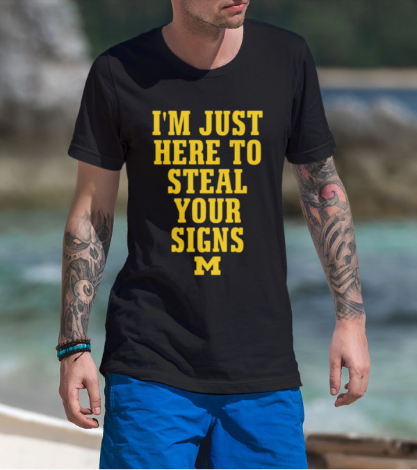 I'm Just Here To Steal Your Signs M Michigan T-Shirt