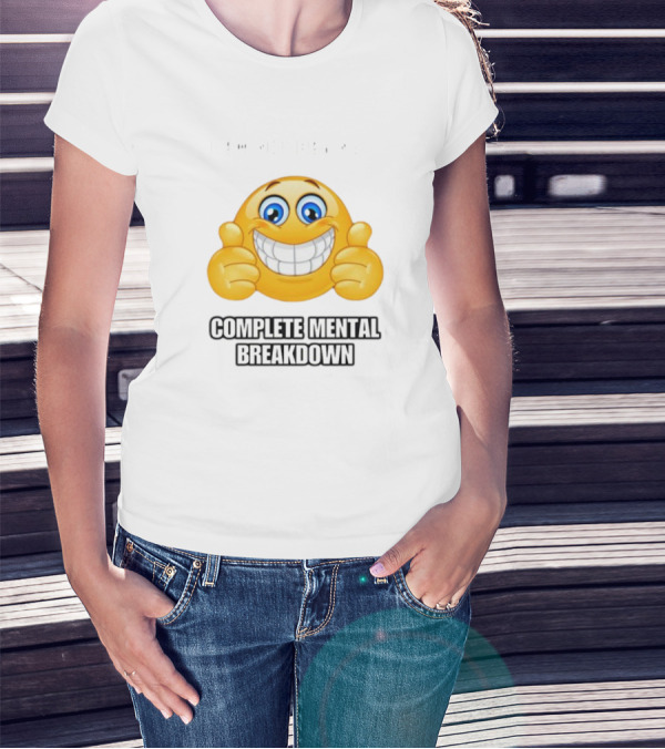 I Am Not Having Complete Mental Breakdown Smiley Face Emoji Thumbs Up T-Shirt