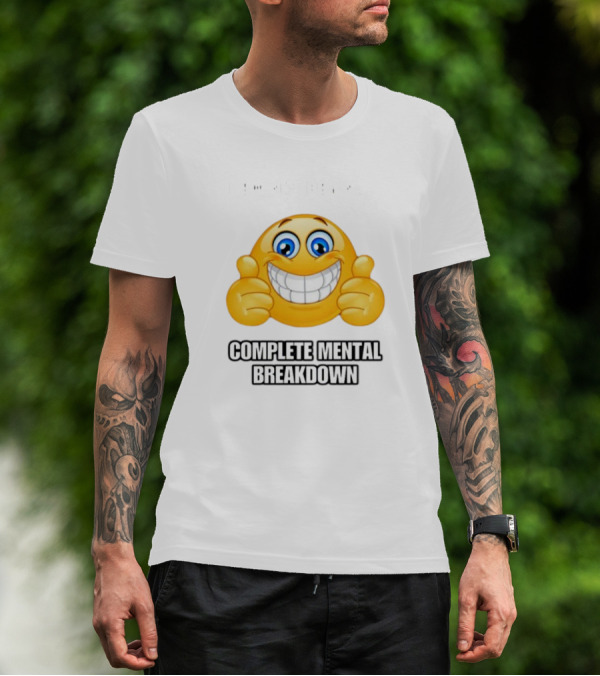 I Am Not Having Complete Mental Breakdown Smiley Face Emoji Thumbs Up T-Shirt