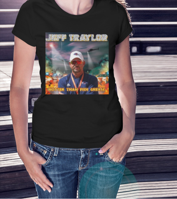 Jeff Traylor Hotter Than Fish Grease Chaos Helicopters Fiery Clouds T-Shirt