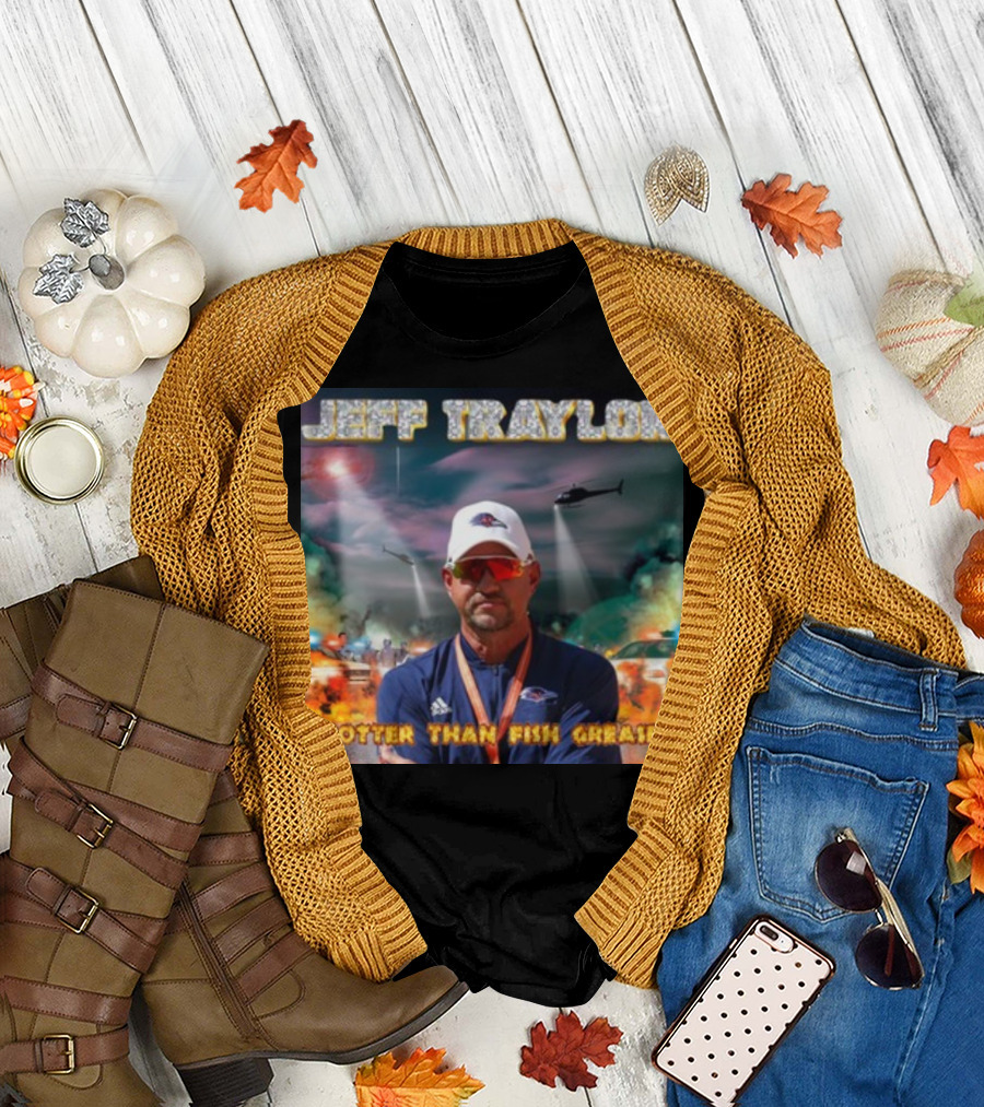 Jeff Traylor Hotter Than Fish Grease Chaos Helicopters Fiery Clouds T-Shirt