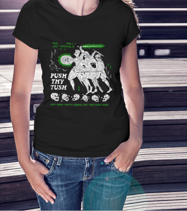 PHIL Unstoppable Push Thy Tush They Know What's Coming But They Can't Stop T-Shirt