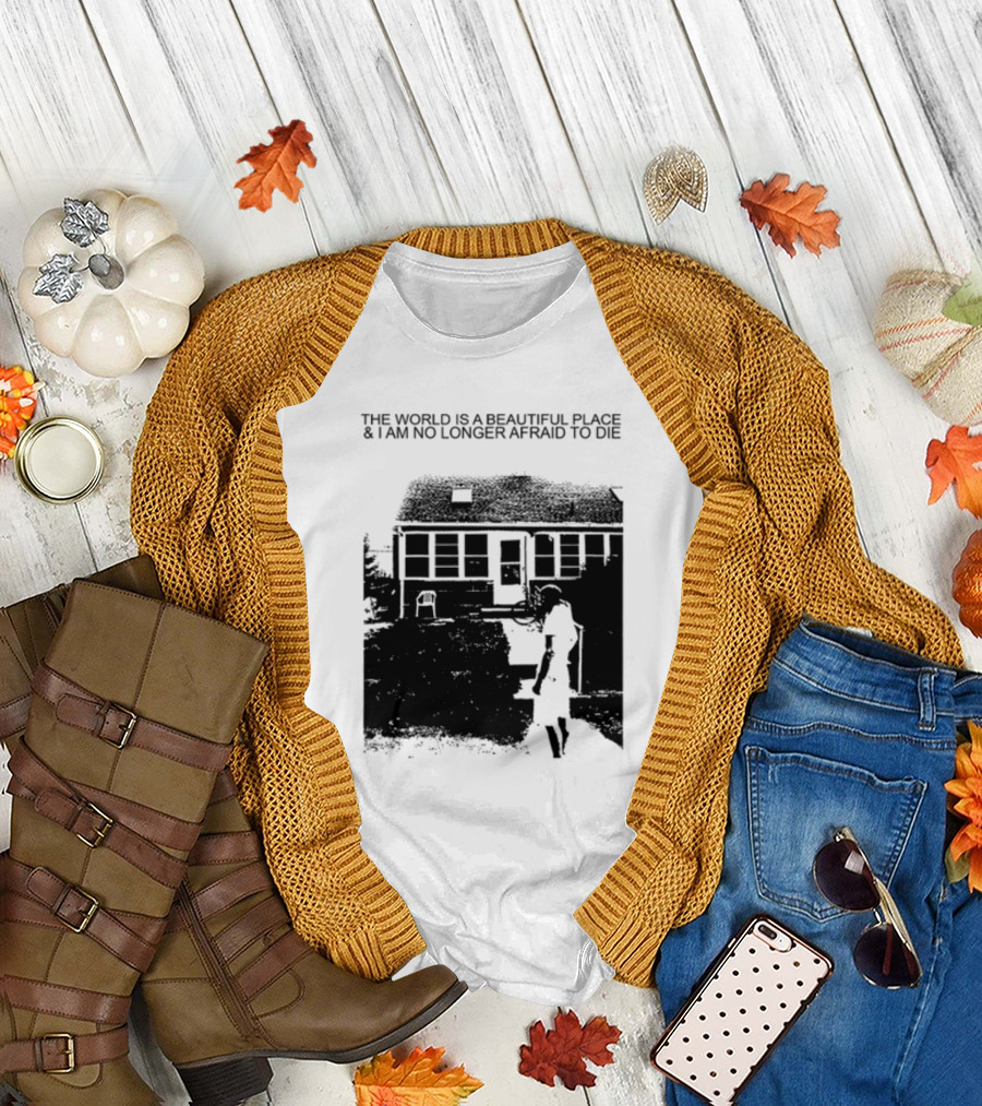 The World Is A Beautiful Place And I Am No Longer Afraid To Die Chair and Figure in Front of House T-Shirt