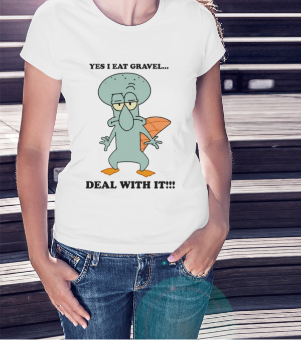 Yes I Eat Gravel Deal With It Squidward Perry Mashup T-Shirt