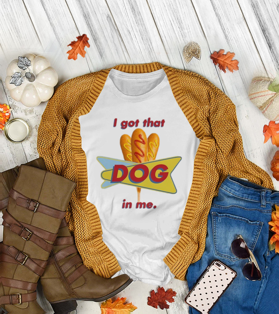 Middleclassfancy I Got That Dog In Me Corn Dog T-Shirt