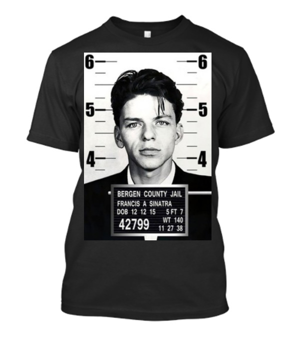 Bergen County Jail Mugshot Francis A Sinatra 42799 12 12 15 T-Shirt