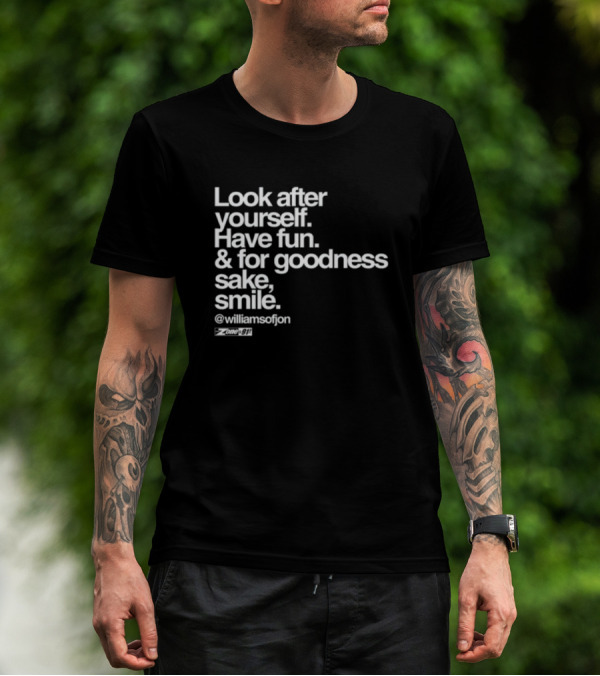 Look After Yourself Have Fun And For Goodness Sake Smile @williamsofjon Zone-911 T-Shirt