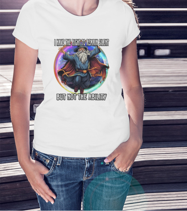 Craggy's Corner I Have The Right To Remain Silent But Not The Ability Wizard T-Shirt