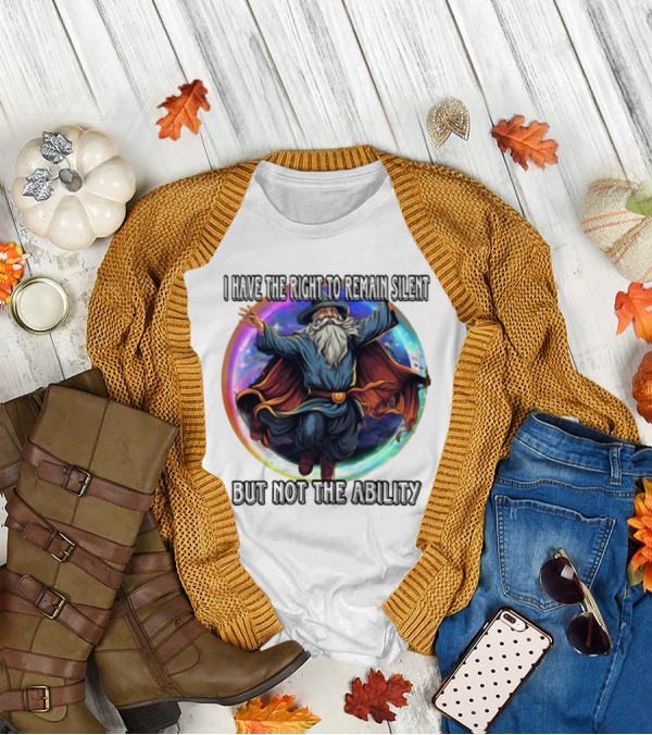 Craggy's Corner I Have The Right To Remain Silent But Not The Ability Wizard T-Shirt