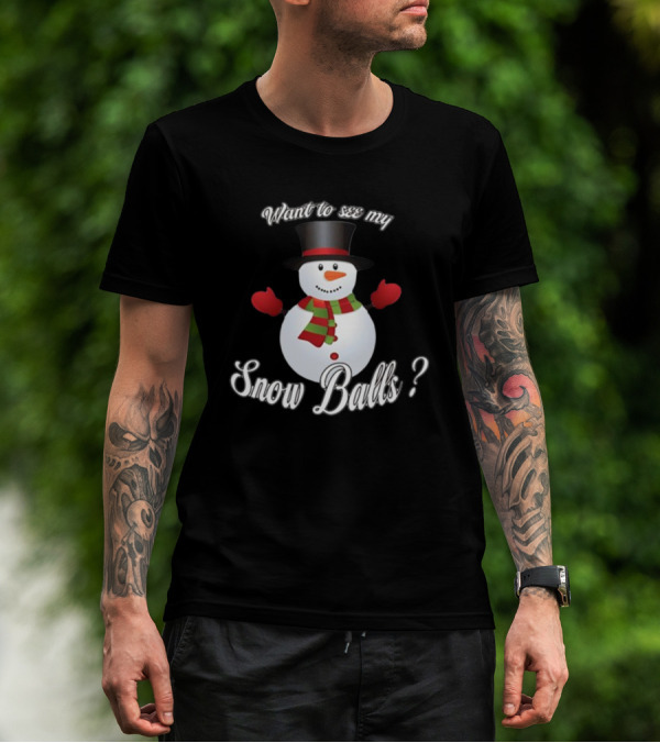 Want To See My Snow Balls Snowman Holiday Humor T-Shirt