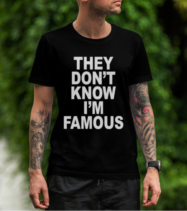 They Don't Know I'm Famous Text Statement White T-Shirt