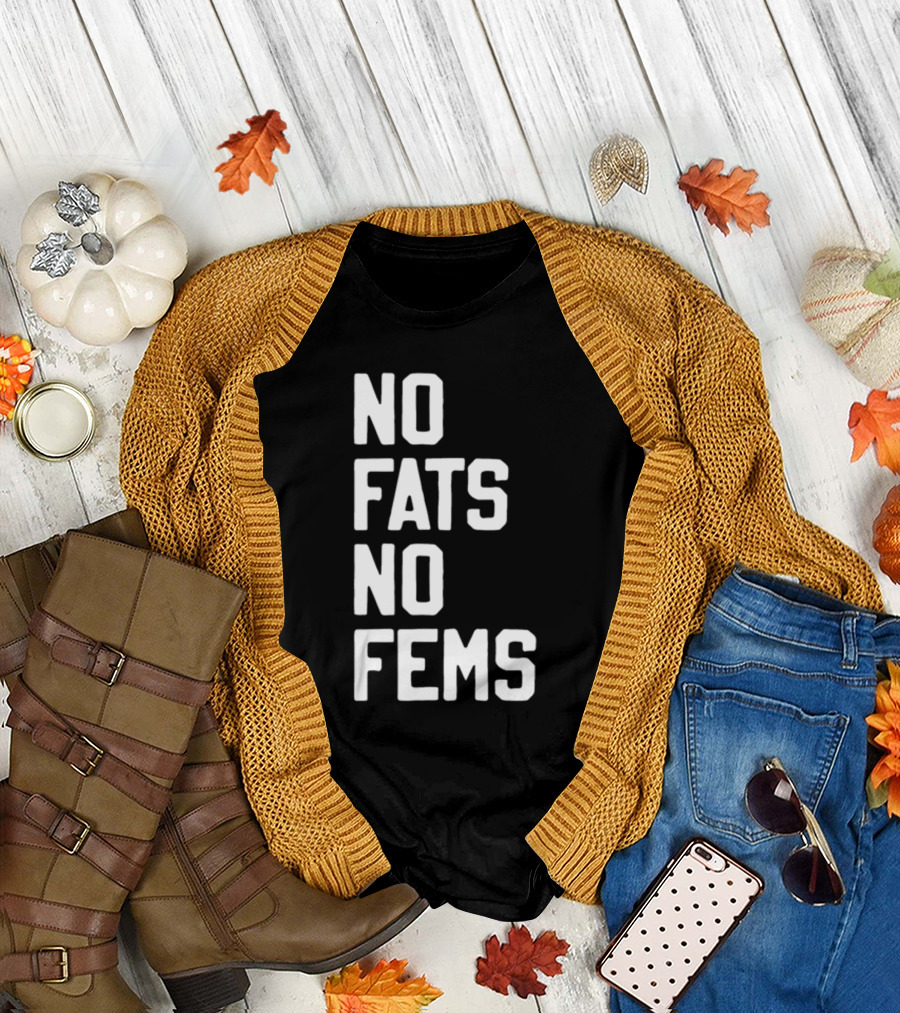 No Fats No Fems Whitefeelimgs T-Shirt