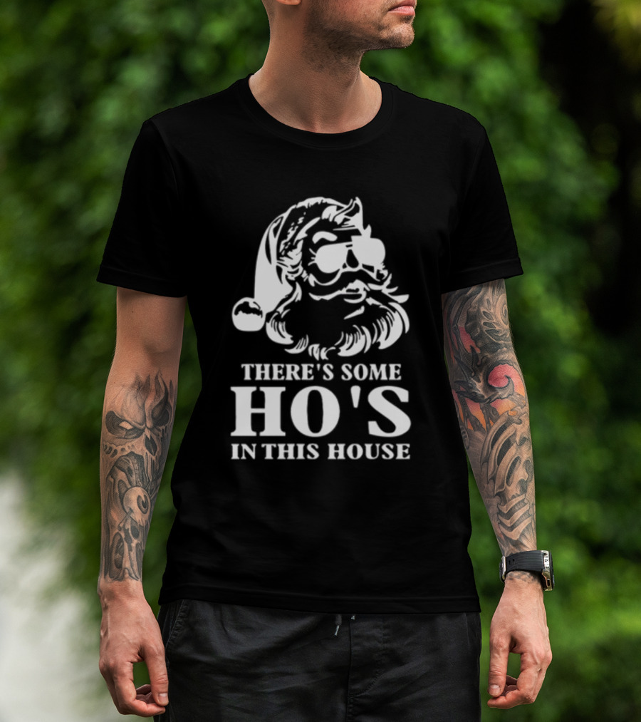 There's Some Ho's In This House Santa Funny Christmas T-Shirt