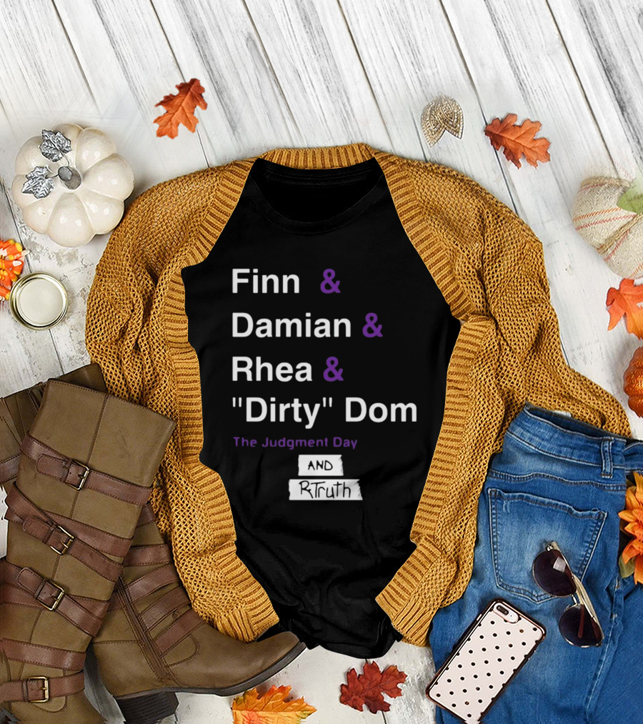 Finn and Damian and Rhea and Dirty Dom The Judgment Day And Rtruth T-Shirt
