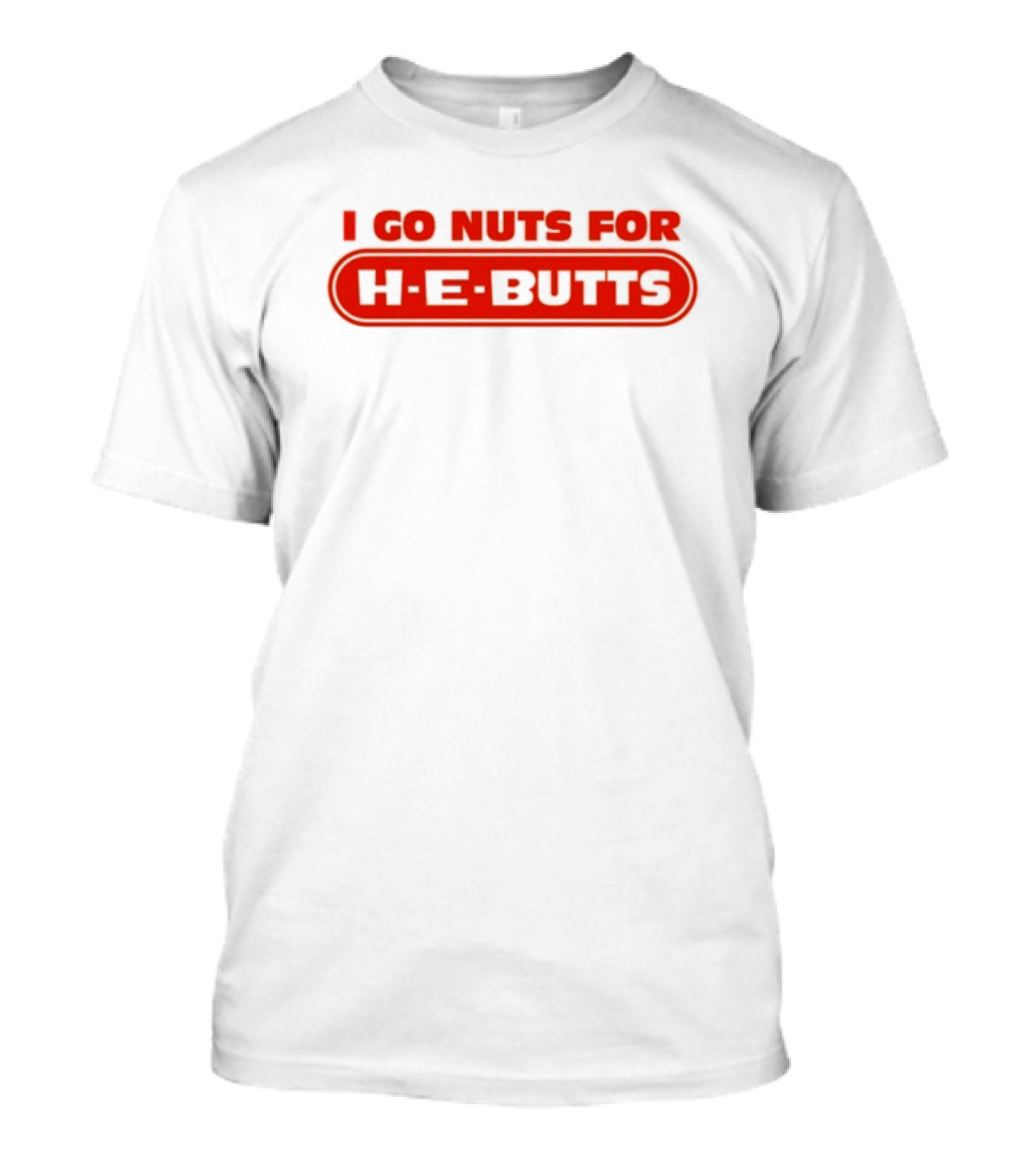 I Go Nuts For H-E-Butts Texas Grocery Humor T-Shirt