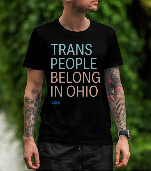 ACLU Trans People Belong In Ohio T-Shirt