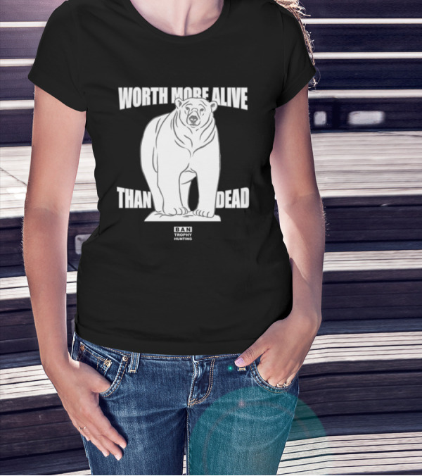 Polar Bear Worth More Alive Than Dead Ban Trophy Hunting T-Shirt