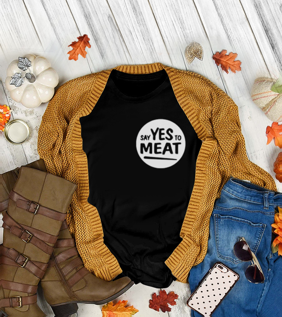 Say Yes To Meat T-Shirt