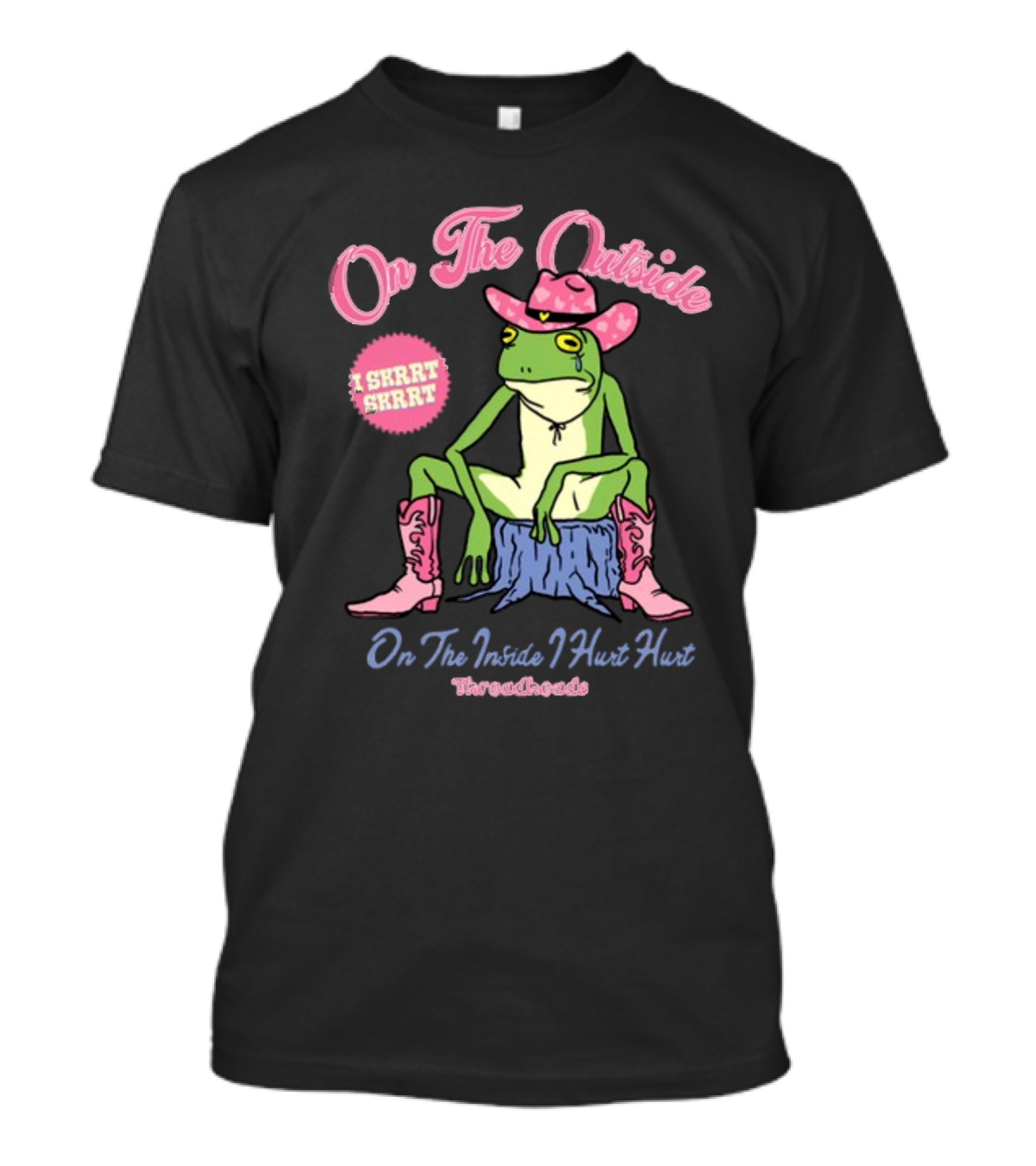 On The Outside I Skrrt Skrrt On The Inside I Hurt Hurt Threadheads Frog Cowboy Boots T-Shirt