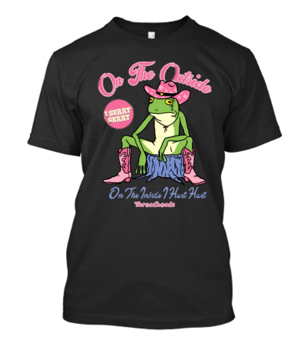On The Outside I Skrrt Skrrt On The Inside I Hurt Hurt Threadheads Frog Cowboy Boots T-Shirt