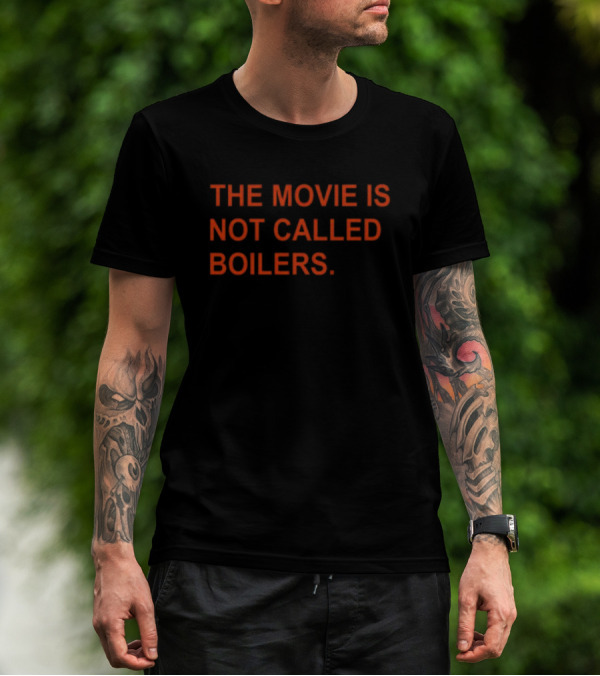 Griffin Gonzalez The Movie Is Not Called Boilers T-Shirt