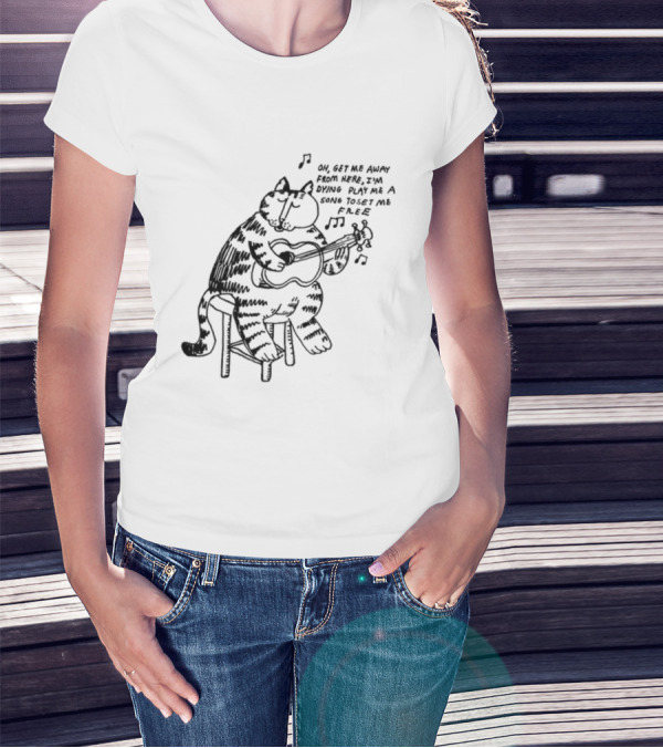 Oh Get Me Away From Here I'm Dying Play Me A Song Toset Me Free Cat Playing Guitar T-Shirt
