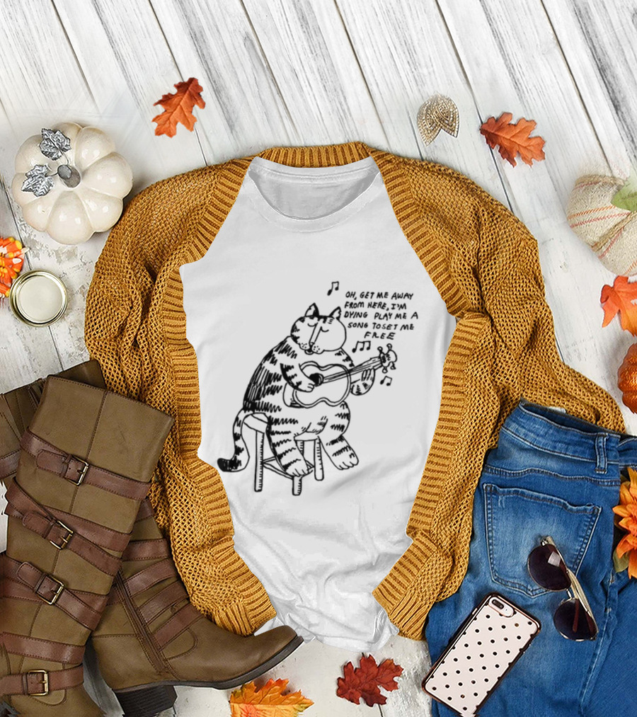 Oh Get Me Away From Here I'm Dying Play Me A Song Toset Me Free Cat Playing Guitar T-Shirt