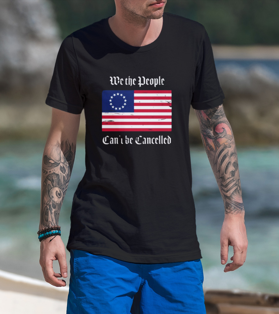 We The People Can't Be Cancelled American Flag 13 Stars T-Shirt