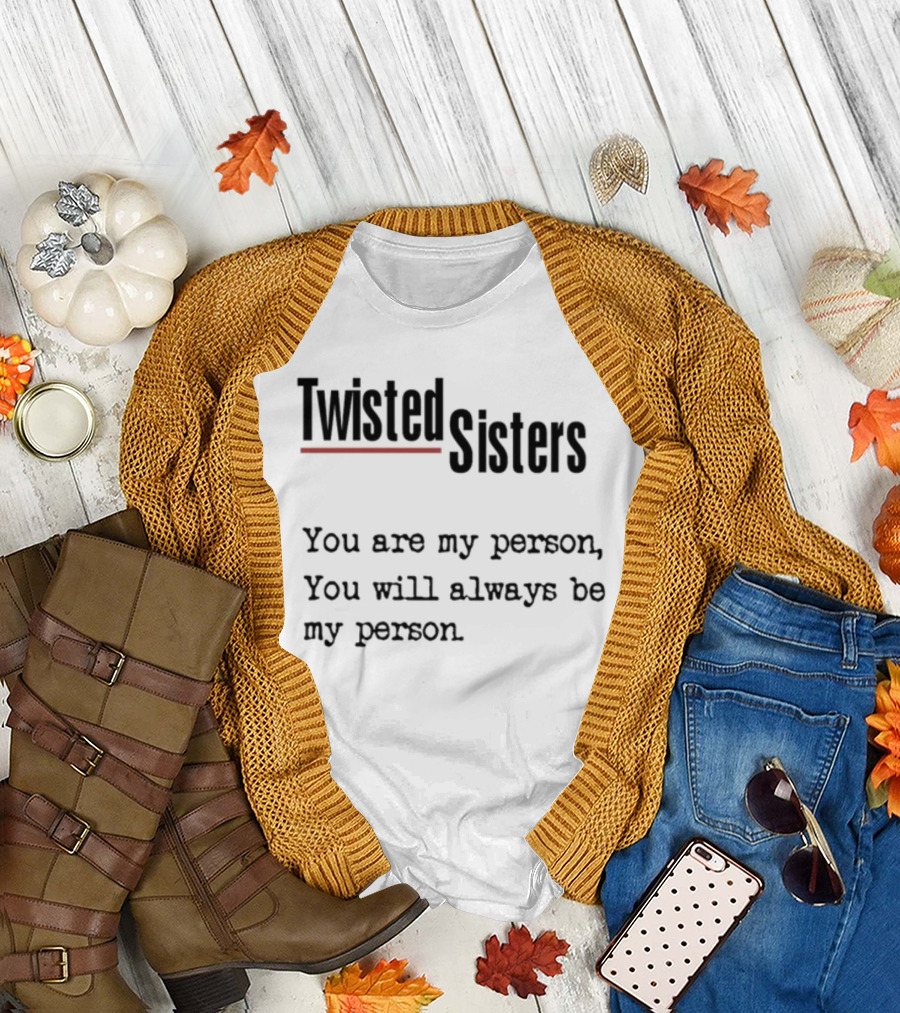 Greys Anatomy Twisted Sisters You Are My Person You Will Always Be My Person T-Shirt
