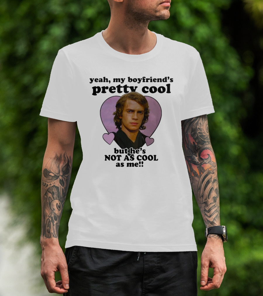 Yeah My Boyfriend's Pretty Cool But He's Not As Cool As Me Anakin Skywalker T-Shirt