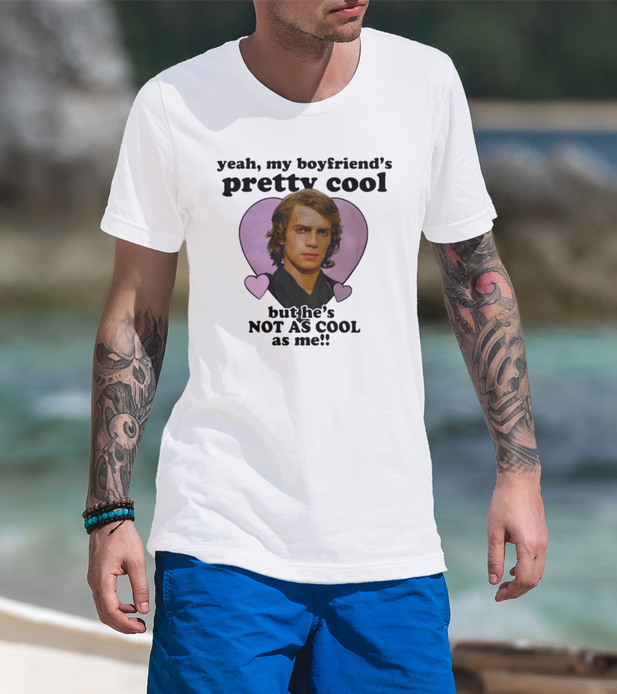 Yeah My Boyfriend's Pretty Cool But He's Not As Cool As Me Anakin Skywalker T-Shirt