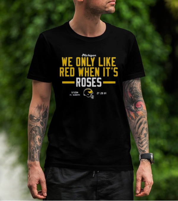 Instntclassics Michigan We Only Like Red When It's Roses 1/1/24 Vs Alabama 27 20 01 Football Helmet T-Shirt
