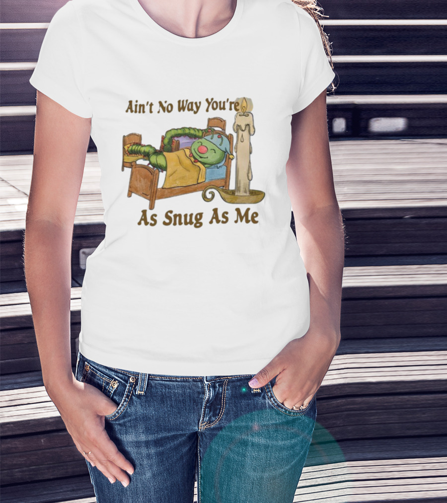 Ain't No Way You're As Snug As Me Caterpillar In Bed With Candle T-Shirt